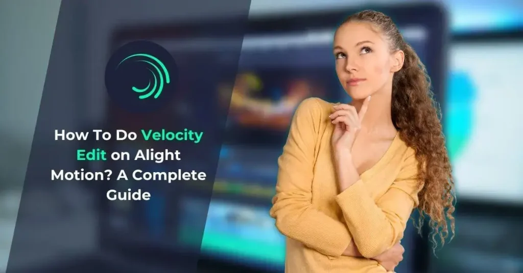 How To Do Velocity Edit on Alight Motion A Complete Guide