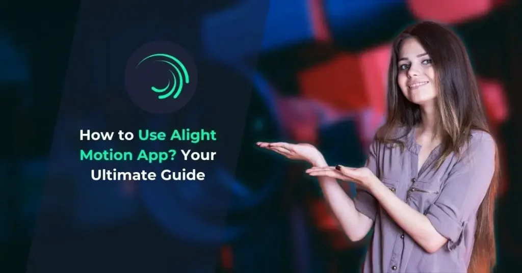 How to Use Alight Motion App Your Ultimate Guide